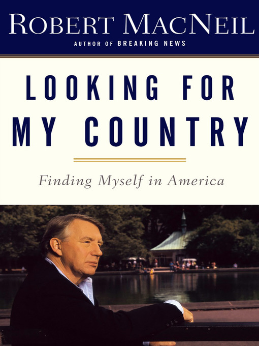 Title details for Looking for My Country by Robert Macneil - Wait list